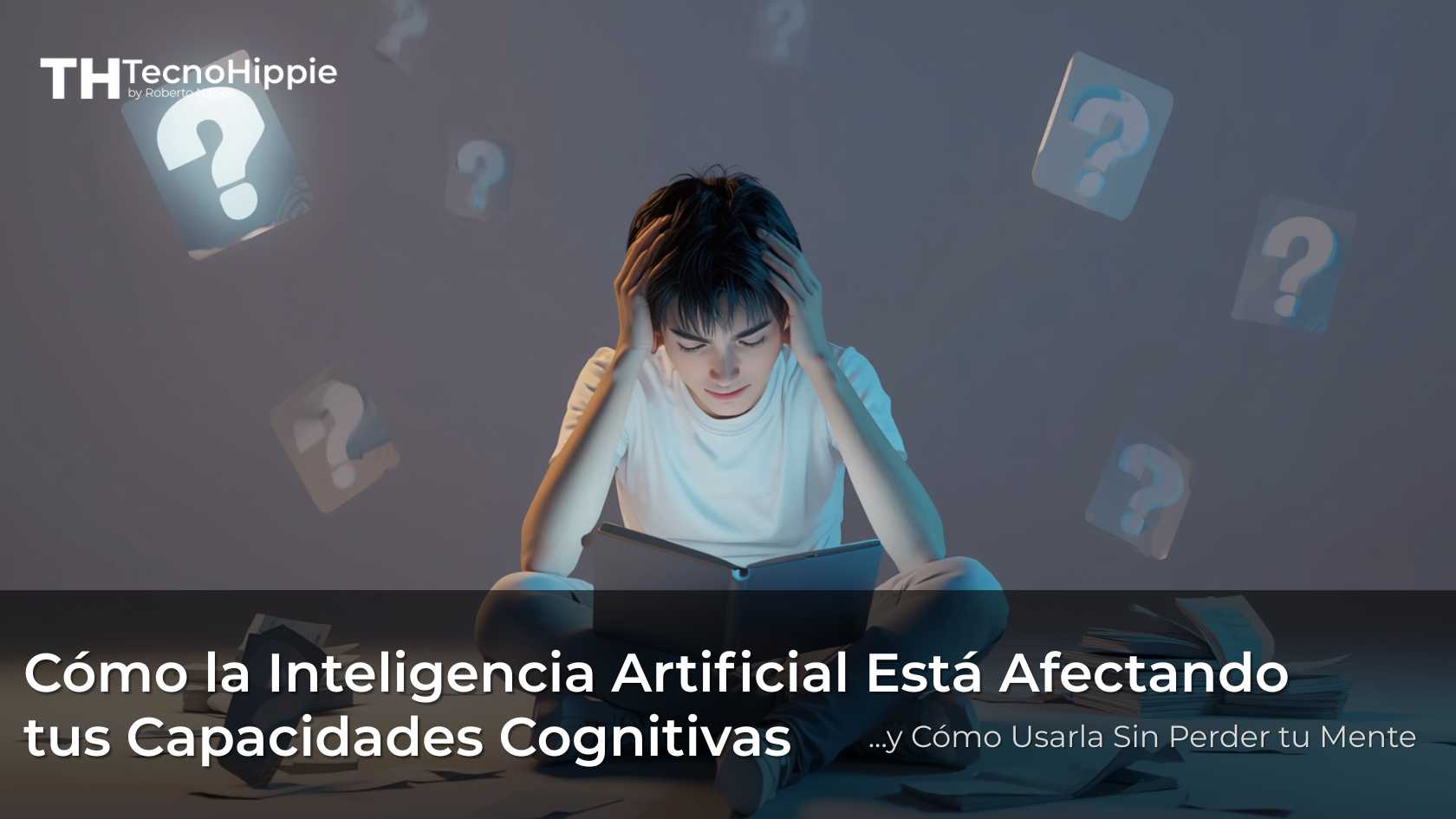 Cómo la Inteligencia Artificial Está Afectando tus Capacidades Cognitivas